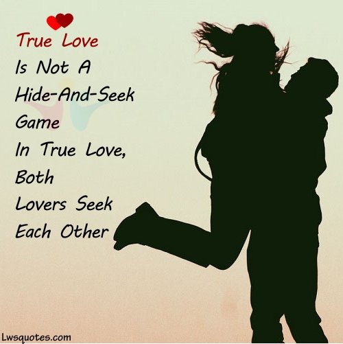 Relationship Quotes - True love is not a hide-and-seek game;