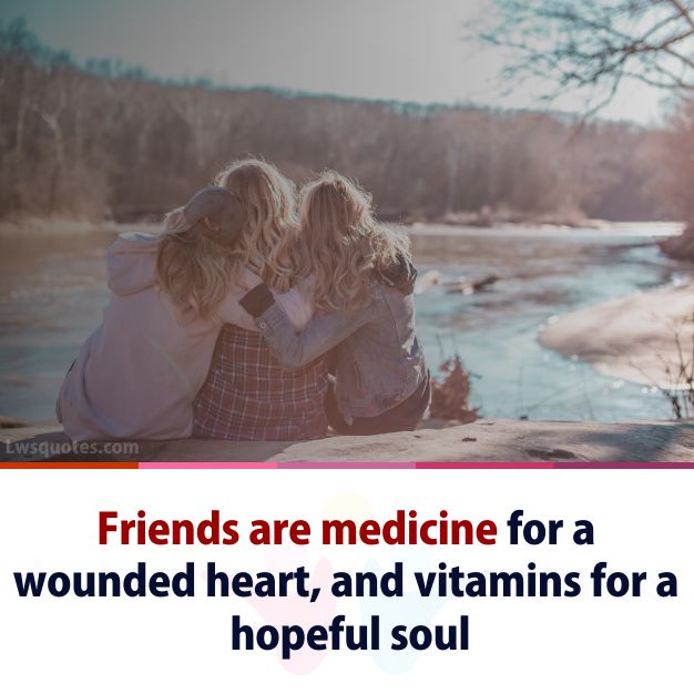 Friends are medicine quotes caption