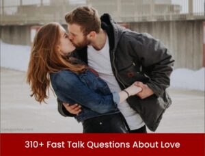 310+ Fast Talk Questions About Love 2021