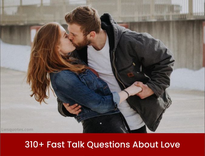 310+ Fast Talk Questions About Love 2023