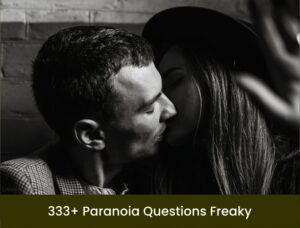 333+ Paranoia Questions Freaky 2021