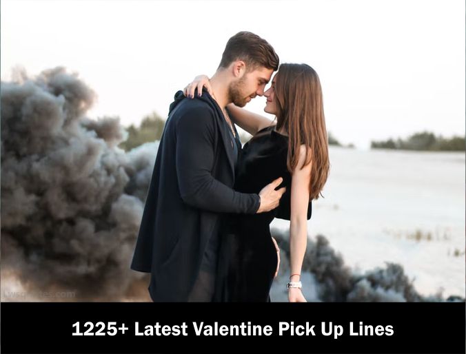 1225+ Valentine Pick Up Lines 2022