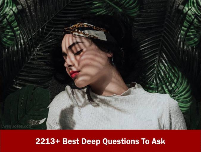 2213+ Best Deep Questions To Ask