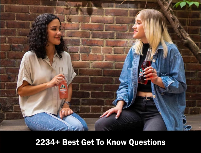 2234+ Best Get To Know Questions 2022