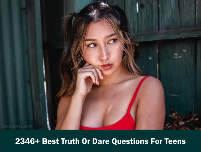 2346+ Best Truth Or Dare Questions For Teens