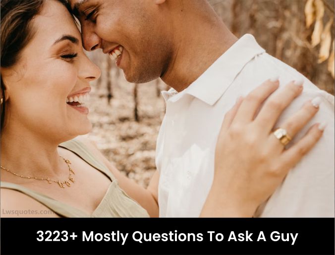 3223+ Mostly Questions To Ask A Guy