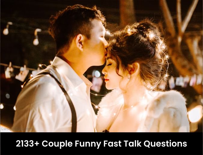 2133+ Couple Funny Fast Talk Questions 2022
