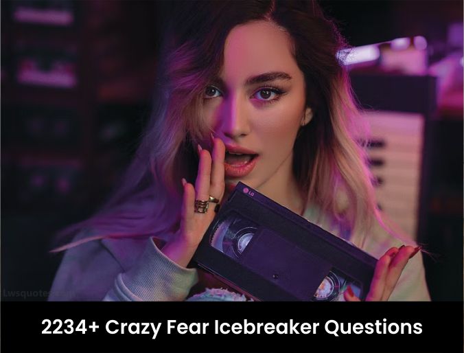 2234+ Crazy Fear Icebreaker Questions 2022