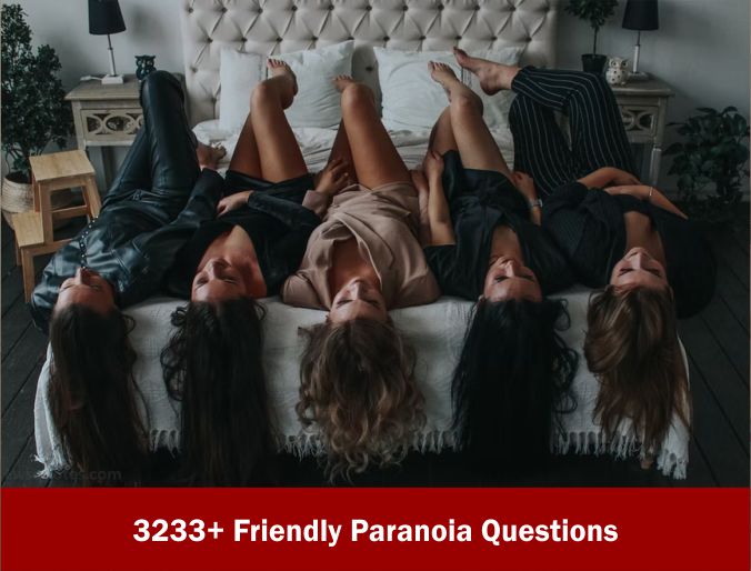 3233+ Friendly Paranoia Questions 2022