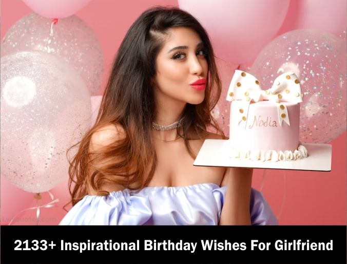 2133+ Inspirational Birthday Wishes For Girlfriend 2023