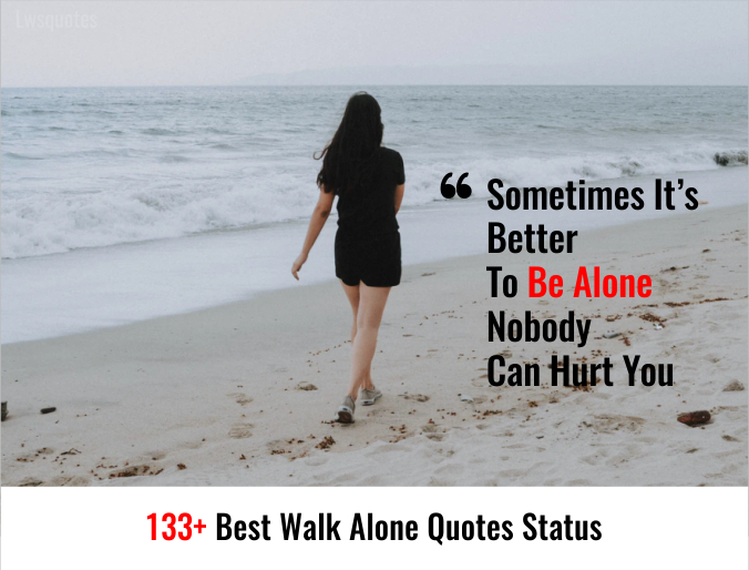 133+ Best Walk Alone Quotes Status
