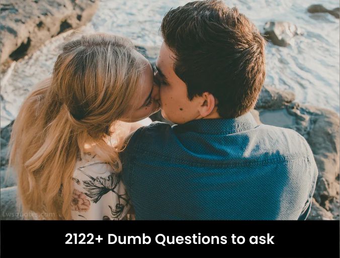2122+ dumb questions to ask 2021