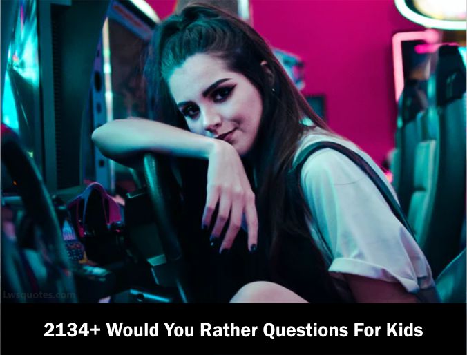 2134+ Would You Rather Questions For Kids 2023-2024