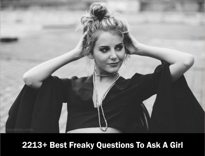 2213 Best Freaky Questions To Ask A Girl 2023 2024 