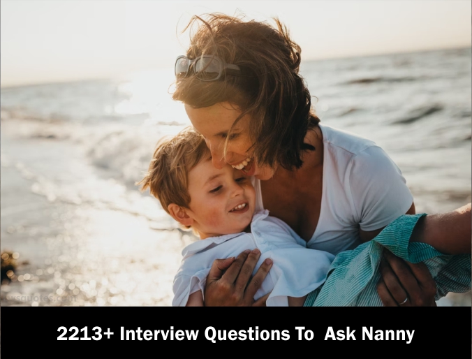 2213+ Interview Questions To Ask Nanny 2023-2024