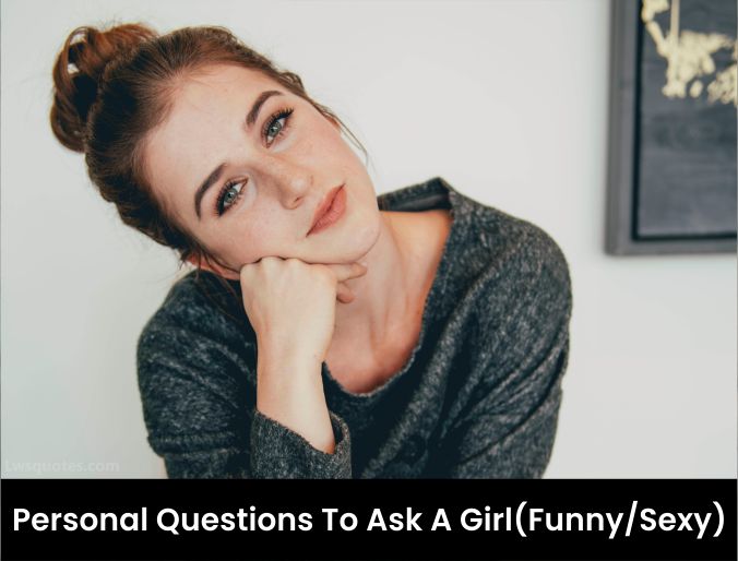 2213+ Personal Questions To Ask A Girl 2021