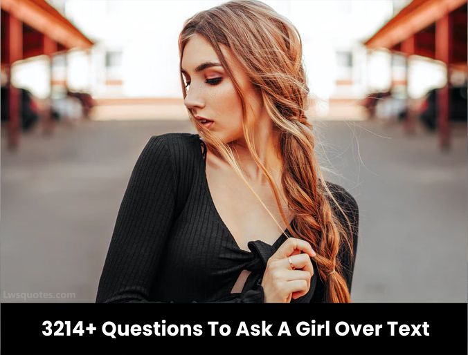 3214+ Questions To Ask A Girl Over Text 2023-2024