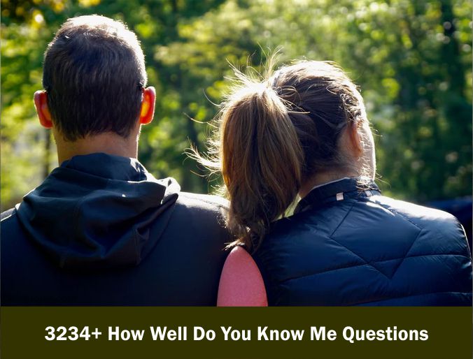 3234+ How Well Do You Know Me Questions 2023-2024