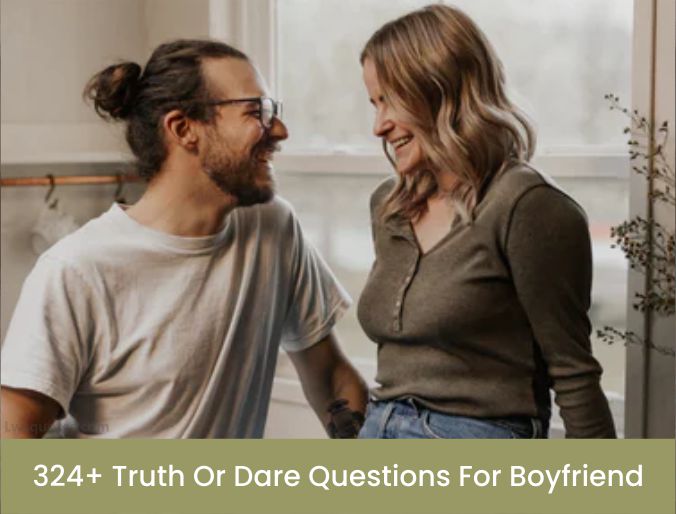 324+ Truth Or Dare Questions For Boyfriend 2023