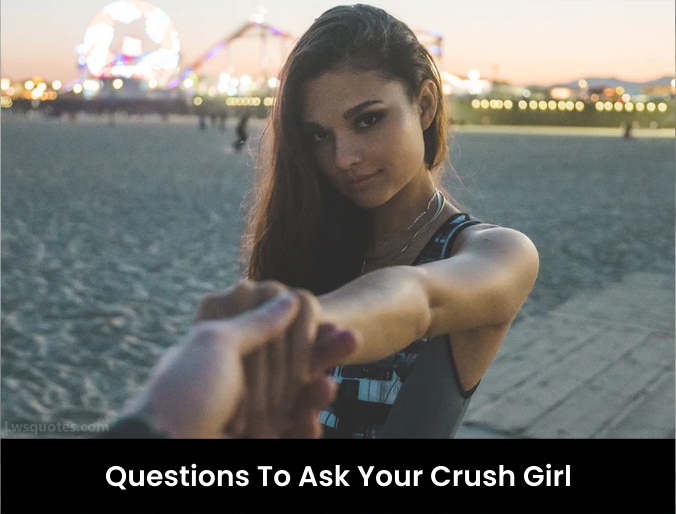 3245+ Questions To Ask Your Crush Girl 2023-2024