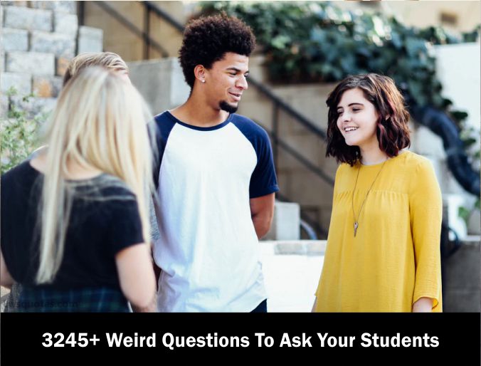 3245+ Weird Questions To Ask Your Students 2023-2024