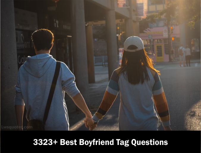 3323+ Best Boyfriend Tag Questions 2021