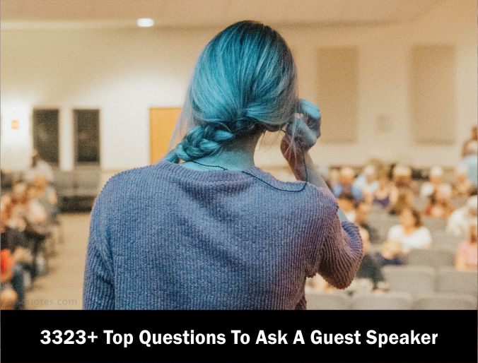 3323+ Top Questions To Ask A Guest Speaker 2023-2024