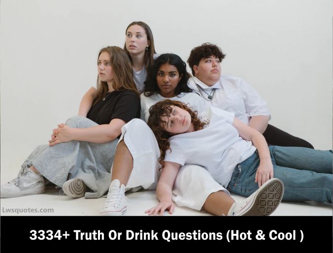 3334+ Truth Or Drink Questions (Hot & Cool ) 2021