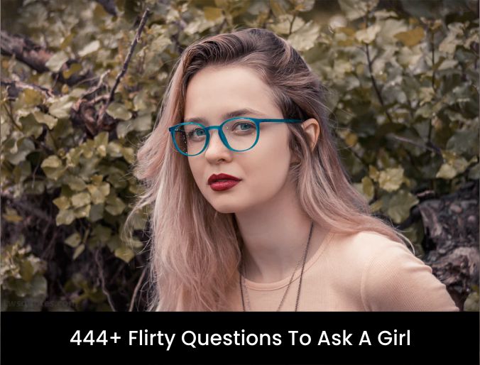 444+ Flirty Questions To Ask A Girl 2023-2024