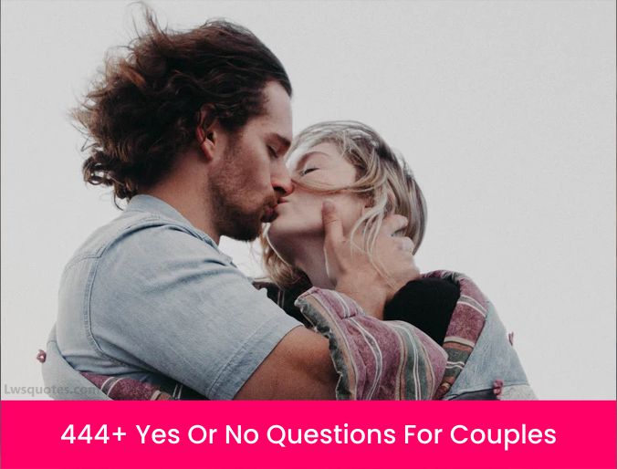 444+ Yes Or No Questions For Couples 2023