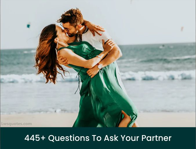 445+ Questions To Ask Your Partner 2023-2024