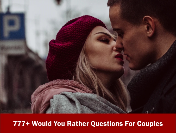 777+ Would You Rather Questions For Couples 2021