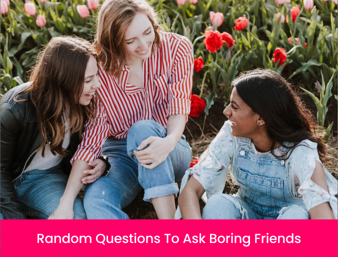 2323+ Random Questions To Ask Boring Friends 2023