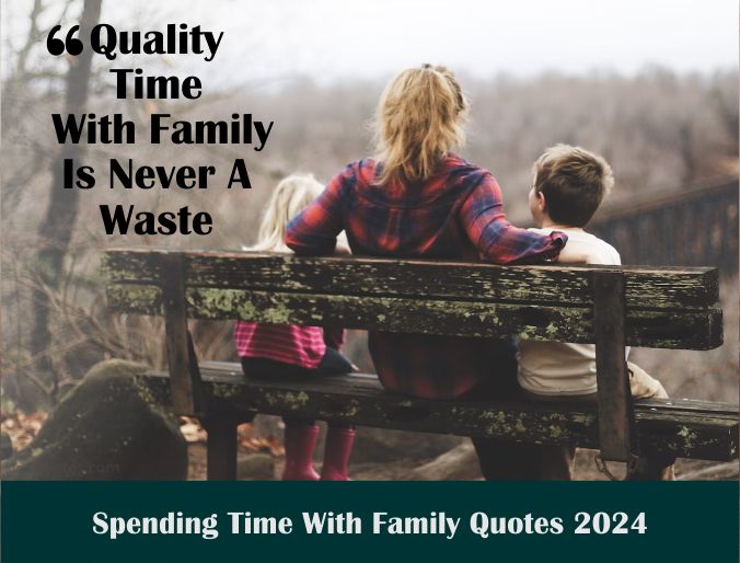 2118+ Spending Time With Family Quotes 2024 Awesome Best