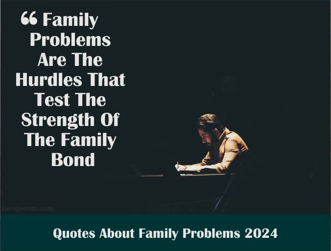 2212+ Quotes About Family Problems 2024 Best Awesome