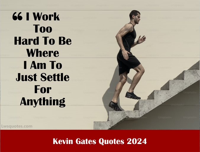 2213+ Kevin Gates Quotes 2024 Best Unique