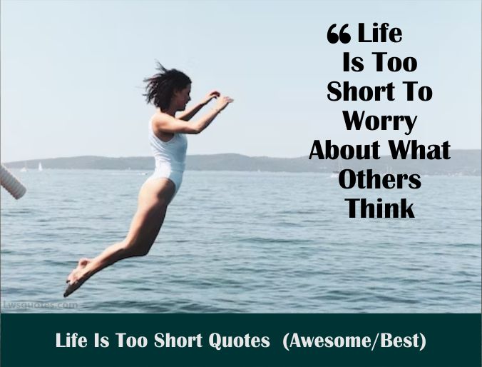 2213 Life Is Too Short Quotes 2024 Awesome Best 