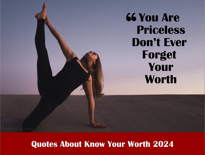 2213+ Quotes About Know Your Worth 2024 Awesome Best