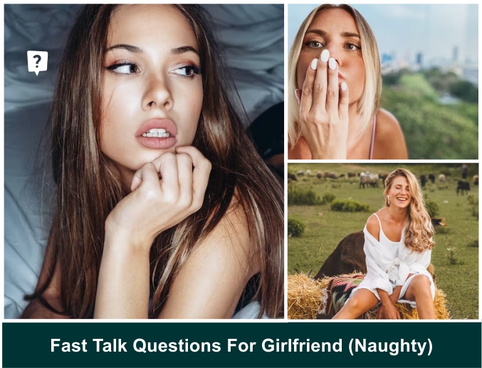 1313+ Fast Talk Questions For Girlfriend 2024 Funny Naughty